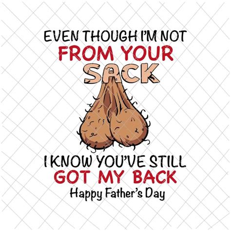 Even Though I M Not From Your Sack I Know You Ve Still Got My Back Funny Fathers Day Svg