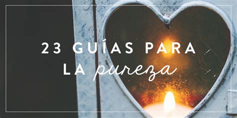 guías para proteger tu pureza Joven Verdadera Blog Aviva Nuestros Corazones