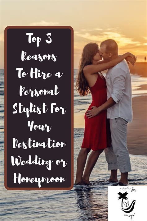 The Top 3 Reasons To Hire A Personal Stylist For Your Destination Wedding Or Honeymoon In 2020