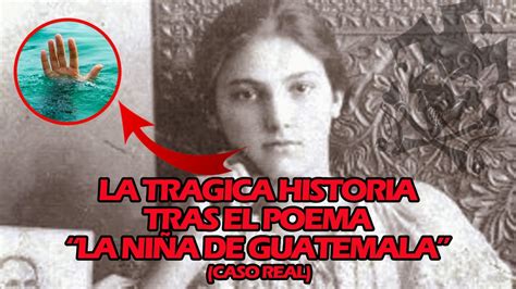 La Tragica Historia Tras El Poema La NiÑa De Guatemala El Julio