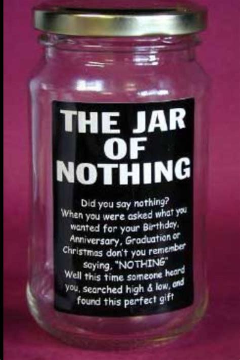 They provide a shoulder to cry on, a gentle embrace and a good. Jar of nothing for people who say they want "nothing" for ...