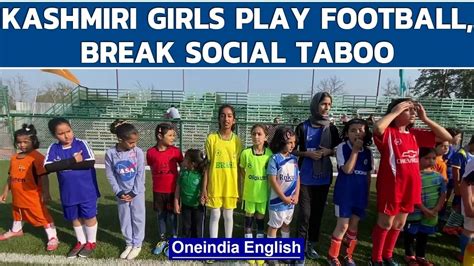 Kashmiri Girls Break Social Taboo Come Out To Play Football Oneindia