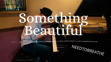 Something Beautiful Needtobreathe Piano Rendition Youtube