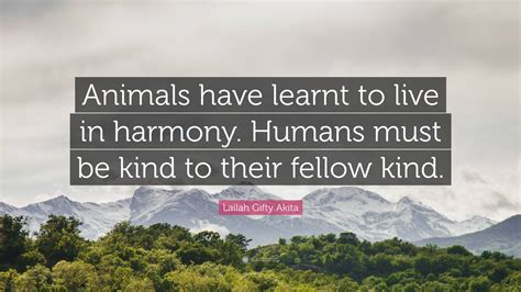 Lailah Ty Akita Quote Animals Have Learnt To Live In Harmony