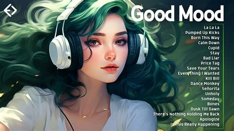 good mood 🌻 a chill playlist for when you want good vibes playlist to lift up your mood youtube