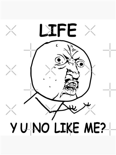 Life Y U No Like Me Rage Face Meme Poster By Alltheprints Redbubble