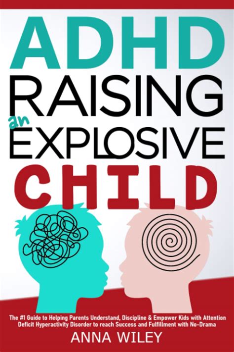 Adhd Raising An Explosive Child The 1 Guide To Helping Parents