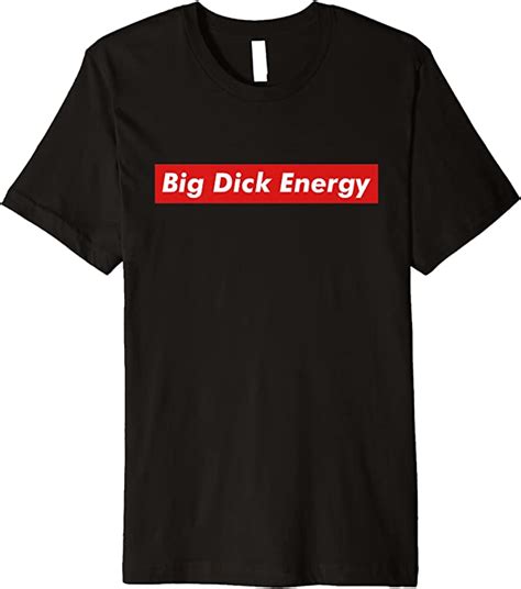 Big Dick Energy Meme Funny Tee Premium T Shirt Clothing