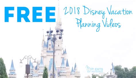 Free 2018 Disney Vacation Planning Videos Moments Of Musing Mom
