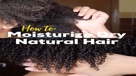 How To 5 Ways To Moisturize Dry Natural Hair Youtube