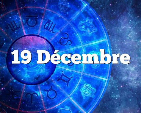 19 Décembre Horoscope Signe Astro Du Zodiaque Personnalité Et Caractère