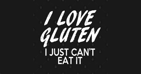 Gluten Free Quote I Love Gluten I Just Cant Eat It Gluten Free T