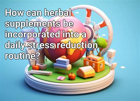 How Can Herbal Supplements Be Incorporated Into A Daily Stress