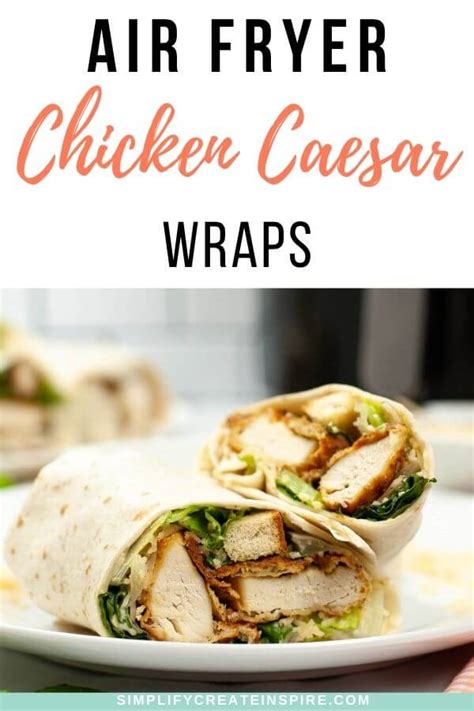 Air Fryer Crispy Chicken Caesar Wrap Recipe Simplify Create Inspire