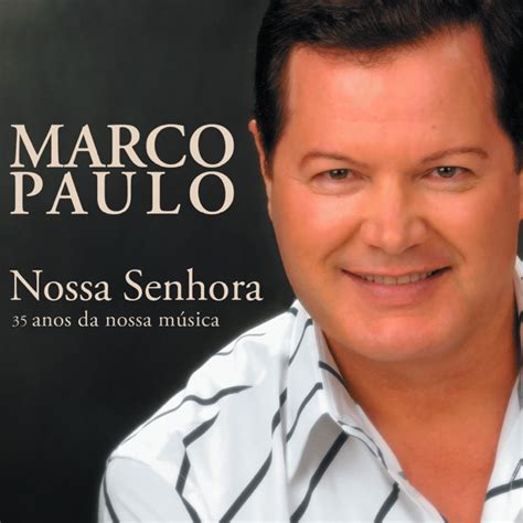 Nossa Senhora - 35 Anos Da Nossa Musica by Marco Paulo on Apple Music