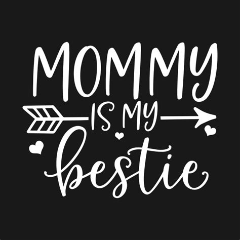 Mommy Is My Bestie Funny Mothers Day Quote T Idea Mommy Is My