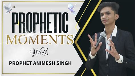 Prophetic Moments With Prophet Animesh Singh Youtube