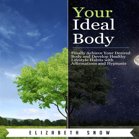 Your Ideal Body Finally Achieve Your Desired Body And Develop Healthy