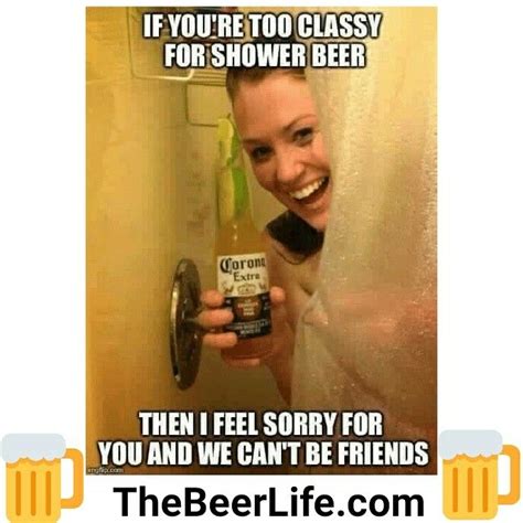 Shower Beers Beer Memes Beer Quotes Beer Humor Funny Quotes Funny Memes Drunk Quotes Life