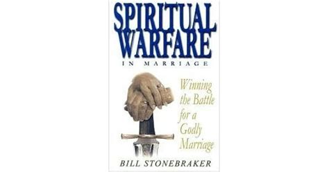 Spiritual Warfare In Marriage Winning The Battle For A Godly Marriage