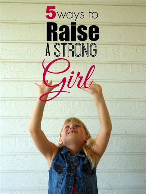 5 Ways To A Raise Strong Girl Kids And Parenting Strong Girls Kids