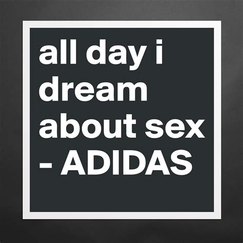 All Day I Dream About Sex Adidas Museum Quality Poster 16x16in By