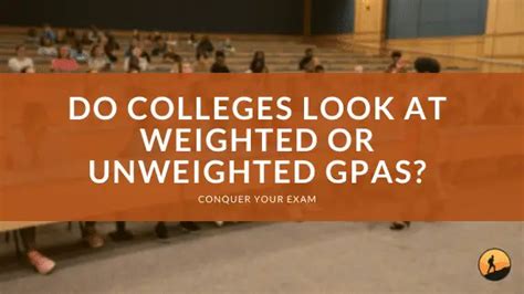 Do Colleges Look At Weighted Or Unweighted Gpas Conquer Your Exam