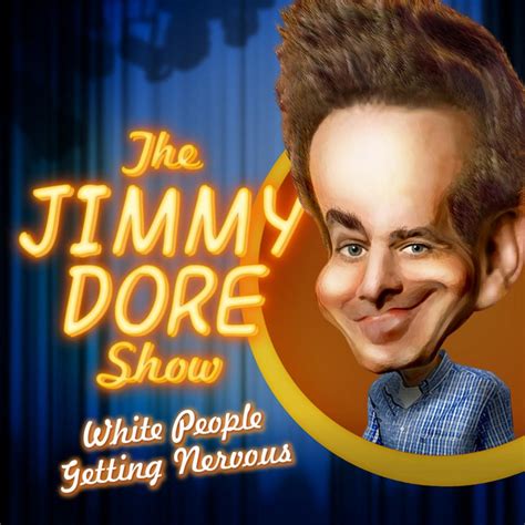 The Jimmy Dore Show Vol 1 White People Getting Nervous By Jimmy