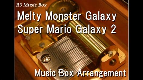 Melty Monster Galaxysuper Mario Galaxy 2 Music Box Youtube