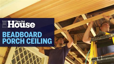 How To Install A Beadboard Porch Ceiling This Old House Youtube