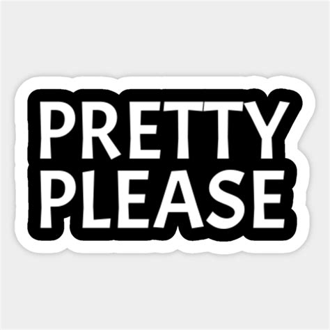 Pretty Please Pretty Please Sticker Teepublic