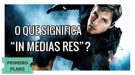 O Que Significa In Medias Res Primeiro Plano Youtube