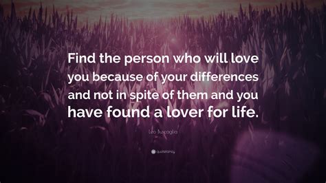 Leo Buscaglia Quote Find The Person Who Will Love You Because Of Your