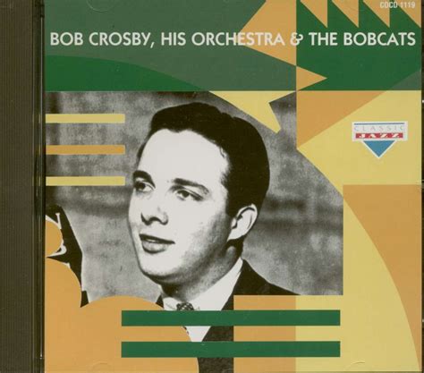 Bob Crosby Cd Bob Crosby His Orchestra And The Bobcats Cd Bear