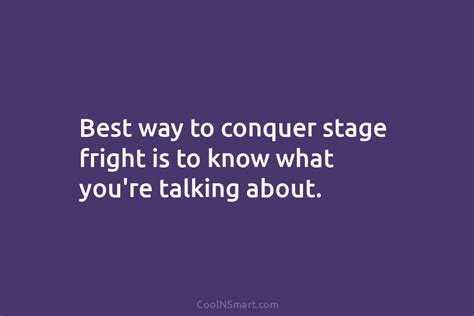 Quote Best Way To Conquer Stage Fright Is Coolnsmart