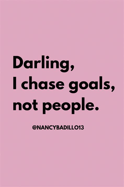Darling I Chase Goals Not People Bossbabe Quotes Bossbabe Bossbabe