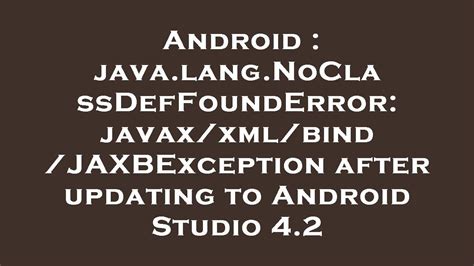 Android Java Lang Noclassdeffounderror Javax Xml Bind Jaxbexception