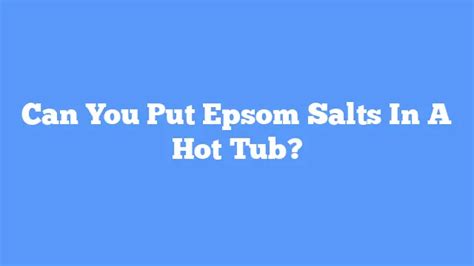 Can You Put Epsom Salts In A Hot Tub One Hot Tub