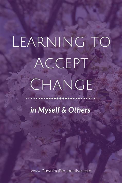Learning To Accept Change In Myself And Others Dawning Perspective