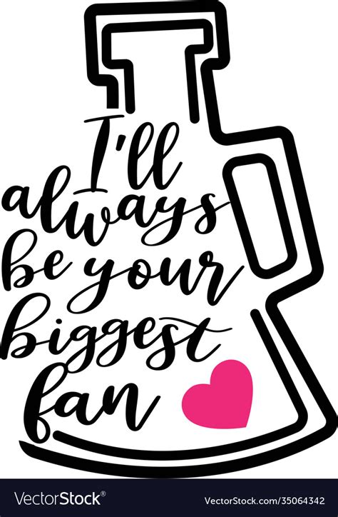 I Ll Always Be Your Biggest Fan On White Vector Image