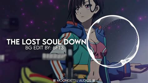 the lost soul down x lost soul edit audio youtube music