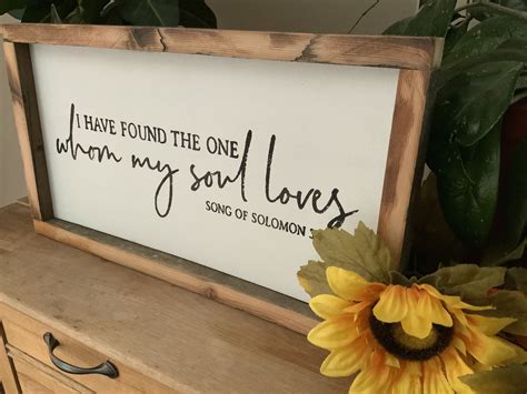 I Have Found The One Whom My Soul Loves Song Of Solomon 34 Bible Verse Sign Scripture Verse