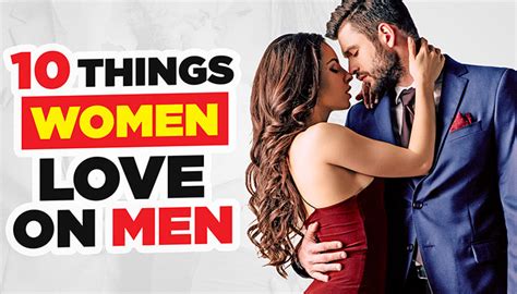 10 Things Women Love On A Man Ten Attractive Items To Wear What Appeals To The Ladies