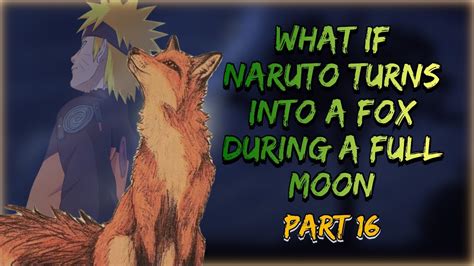 The Final Trial What If Naruto Turns Into A Fox During A Full Moon
