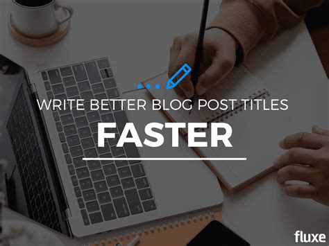 Write Better Blog Post Titles Faster