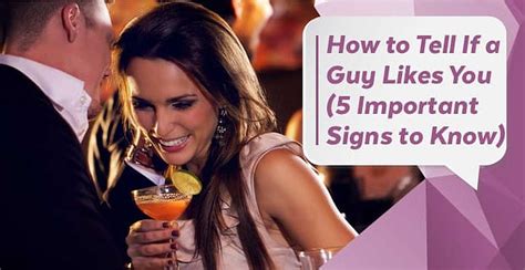 how to tell if a guy likes you 5 important signs to know