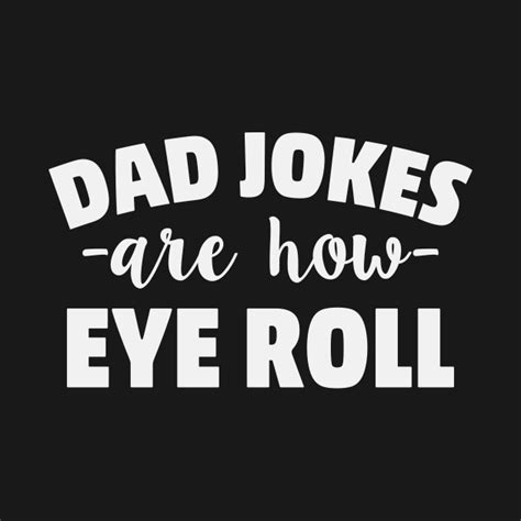 Dad Jokes Eye Roll Humor Funny Hilarious Dad Joke Long Sleeve T