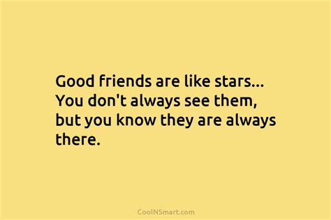 Quote Good Friends Are Like Stars You Dont Always See Them But You