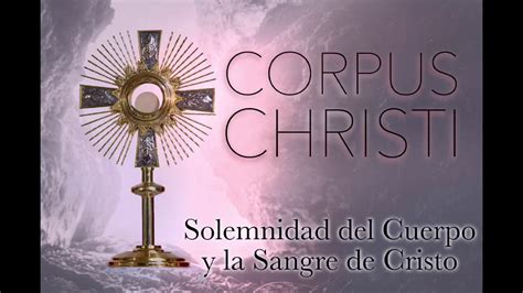 Solemnidad Del Cuerpo Y La Sangre De Cristo Corpus Christi Youtube