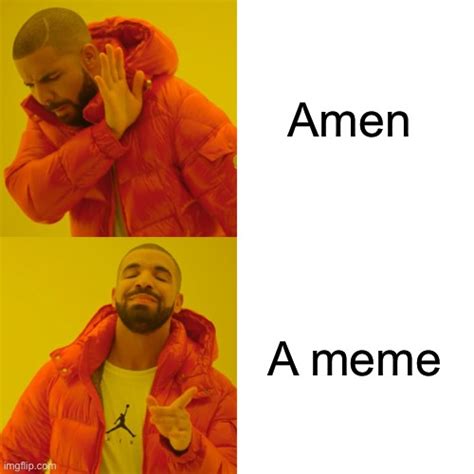 Drake Meme Amen Vs A Meme Imgflip